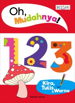 Oh Mudahnya! : 123 Kira, Tulis & Warna